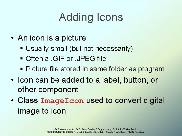 Adding Icons • An icon is a picture § Usually small (but not necessarily)
