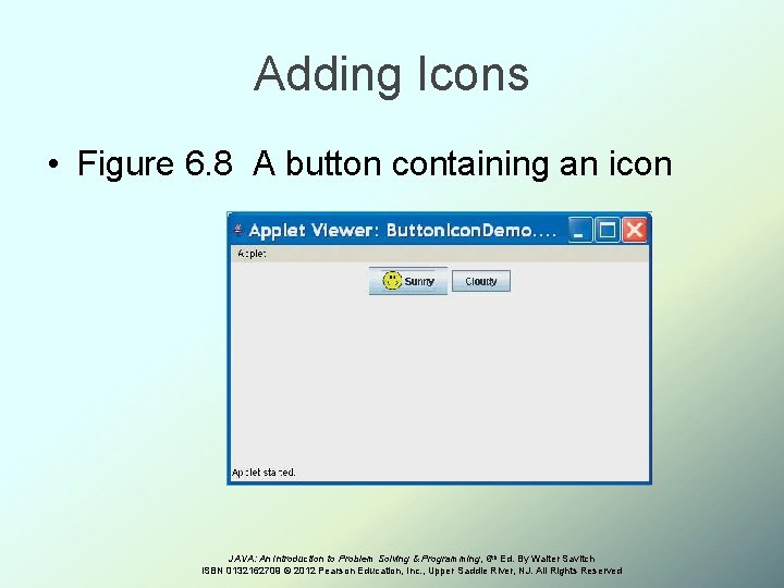 Adding Icons • Figure 6. 8 A button containing an icon JAVA: An Introduction