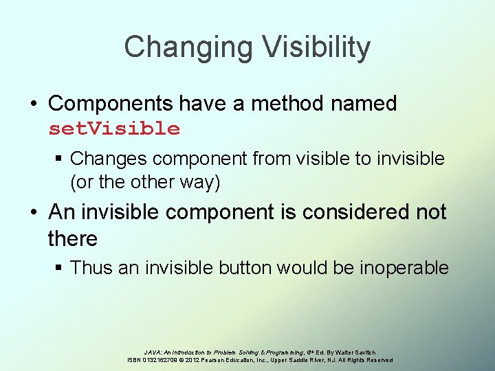 Changing Visibility • Components have a method named set. Visible § Changes component from