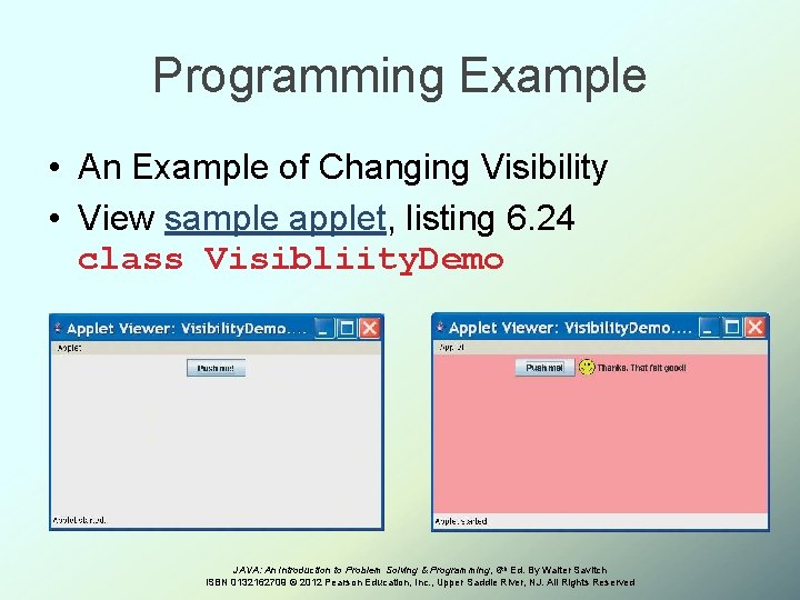 Programming Example • An Example of Changing Visibility • View sample applet, listing 6.
