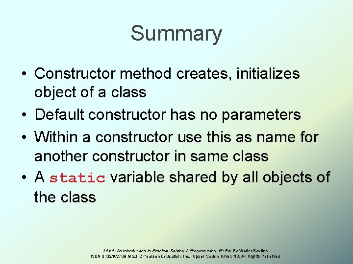 Summary • Constructor method creates, initializes object of a class • Default constructor has