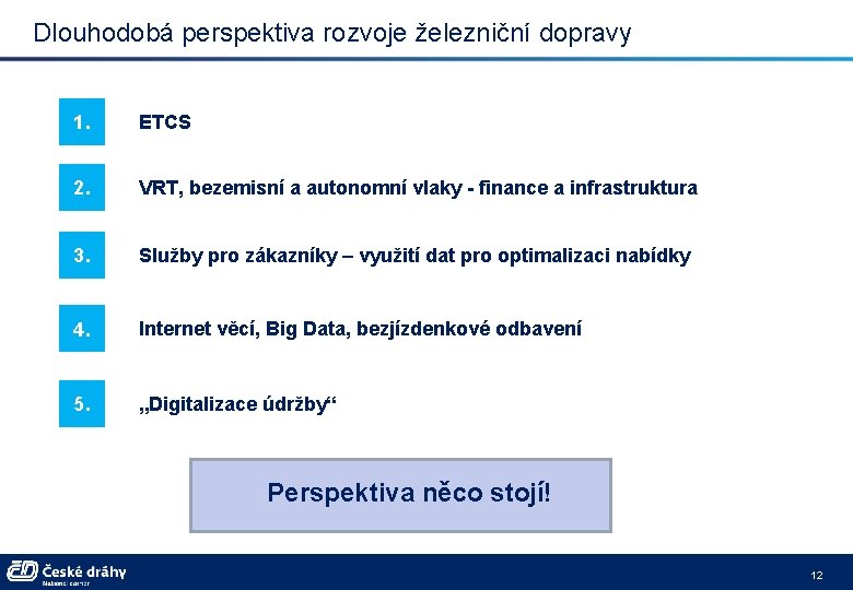 Dlouhodobá perspektiva rozvoje železniční dopravy 1. ETCS 2. VRT, bezemisní a autonomní vlaky -