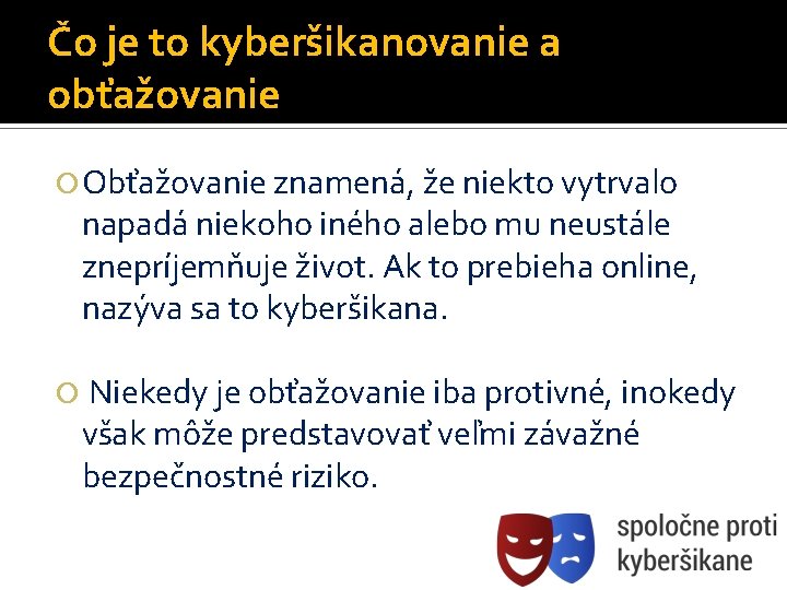 Čo je to kyberšikanovanie a obťažovanie Obťažovanie znamená, že niekto vytrvalo napadá niekoho iného