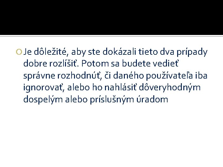  Je dôležité, aby ste dokázali tieto dva prípady dobre rozlíšiť. Potom sa budete
