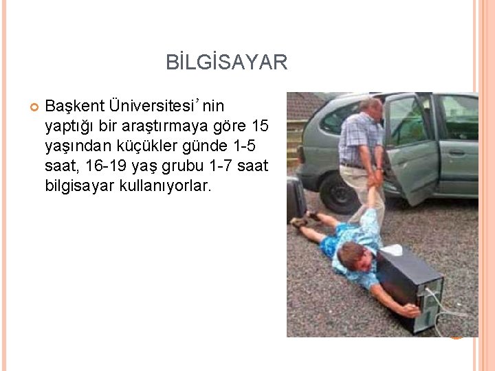 BİLGİSAYAR Başkent Üniversitesi’nin yaptığı bir araştırmaya göre 15 yaşından küçükler günde 1 -5 saat,