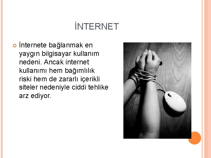 İNTERNET İnternete bağlanmak en yaygın bilgisayar kullanım nedeni. Ancak internet kullanımı hem bağımlılık riski