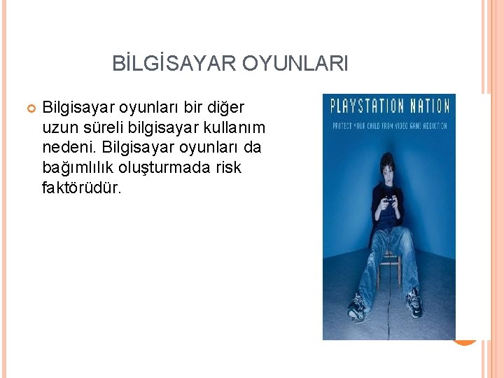 BİLGİSAYAR OYUNLARI Bilgisayar oyunları bir diğer uzun süreli bilgisayar kullanım nedeni. Bilgisayar oyunları da