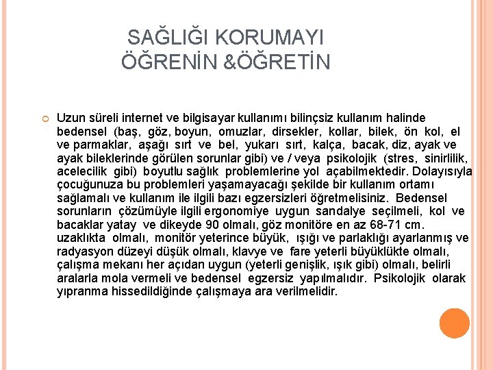 SAĞLIĞI KORUMAYI ÖĞRENİN &ÖĞRETİN Uzun süreli internet ve bilgisayar kullanımı bilinçsiz kullanım halinde bedensel