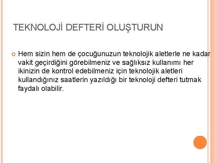 TEKNOLOJİ DEFTERİ OLUŞTURUN Hem sizin hem de çocuğunuzun teknolojik aletlerle ne kadar vakit geçirdiğini