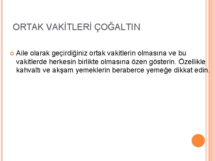 ORTAK VAKİTLERİ ÇOĞALTIN Aile olarak geçirdiğiniz ortak vakitlerin olmasına ve bu vakitlerde herkesin birlikte