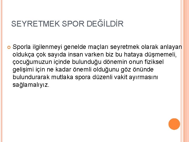 SEYRETMEK SPOR DEĞİLDİR Sporla ilgilenmeyi genelde maçları seyretmek olarak anlayan oldukça çok sayıda insan