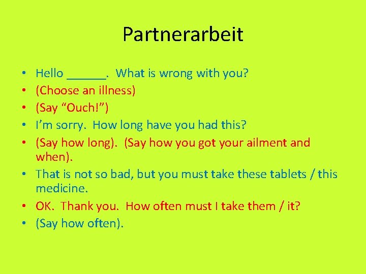 Partnerarbeit Hello ______. What is wrong with you? (Choose an illness) (Say “Ouch!”) I’m