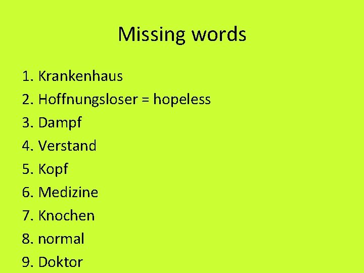 Missing words 1. Krankenhaus 2. Hoffnungsloser = hopeless 3. Dampf 4. Verstand 5. Kopf