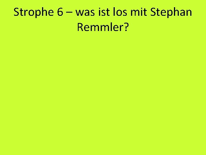 Strophe 6 – was ist los mit Stephan Remmler? 