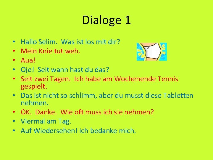 Dialoge 1 • • • Hallo Selim. Was ist los mit dir? Mein Knie