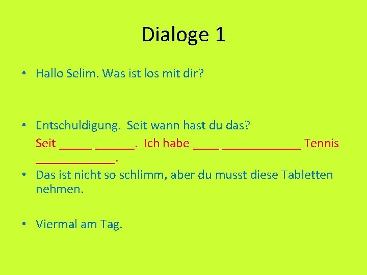 Dialoge 1 • Hallo Selim. Was ist los mit dir? • Entschuldigung. Seit wann