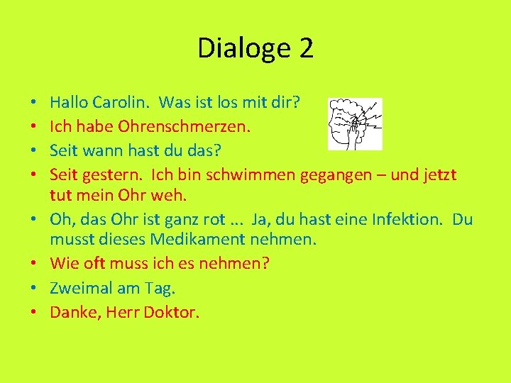 Dialoge 2 • • Hallo Carolin. Was ist los mit dir? Ich habe Ohrenschmerzen.