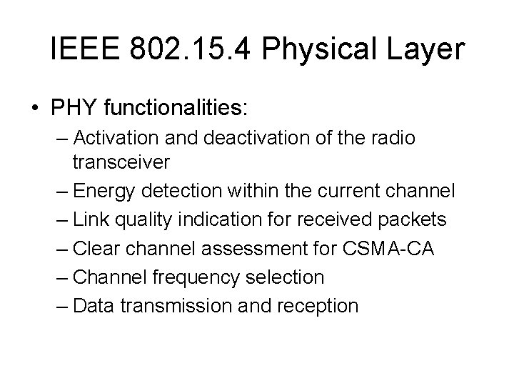 IEEE 802. 15. 4 Physical Layer • PHY functionalities: – Activation and deactivation of