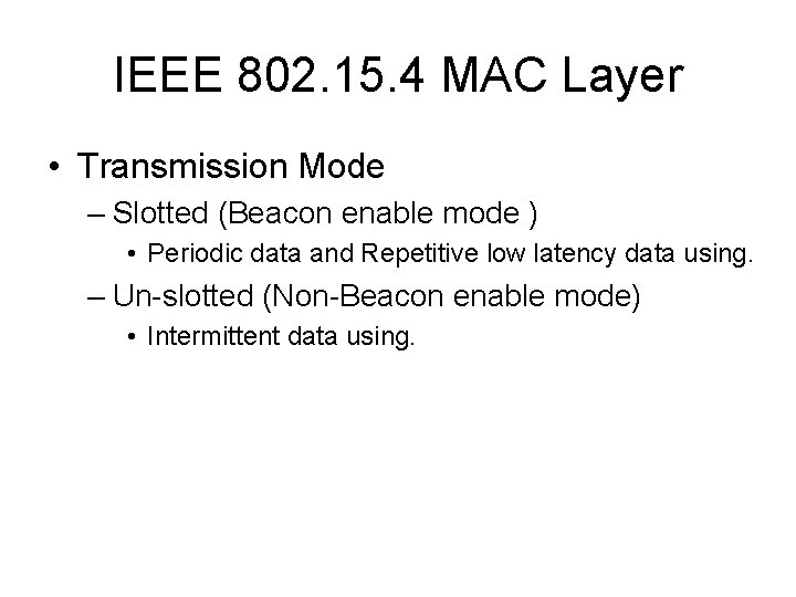 IEEE 802. 15. 4 MAC Layer • Transmission Mode – Slotted (Beacon enable mode