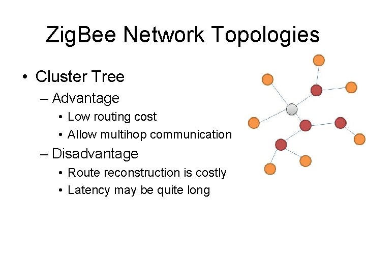 Zig. Bee Network Topologies • Cluster Tree – Advantage • Low routing cost •