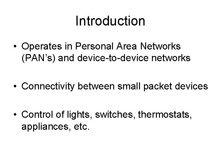 Introduction • Operates in Personal Area Networks (PAN’s) and device-to-device networks • Connectivity between