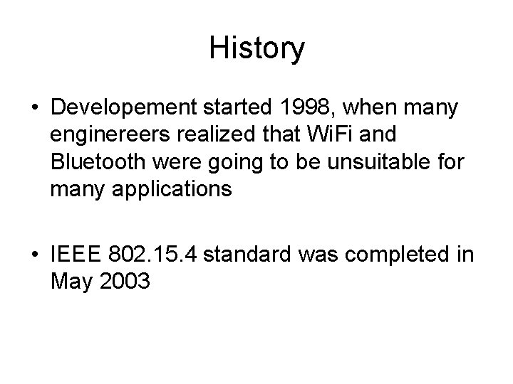 History • Developement started 1998, when many enginereers realized that Wi. Fi and Bluetooth