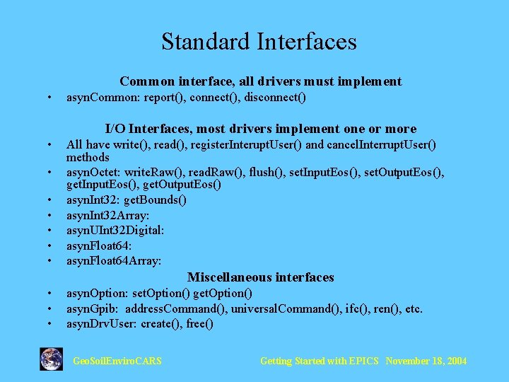 Standard Interfaces Common interface, all drivers must implement • asyn. Common: report(), connect(), disconnect()