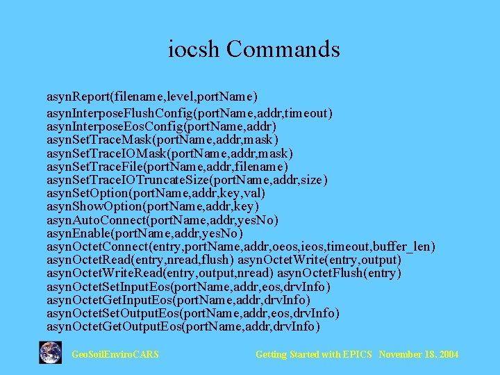 iocsh Commands asyn. Report(filename, level, port. Name) asyn. Interpose. Flush. Config(port. Name, addr, timeout)