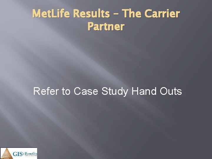 Met. Life Results – The Carrier Partner Refer to Case Study Hand Outs 