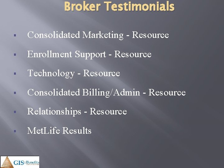 Broker Testimonials § Consolidated Marketing - Resource § Enrollment Support - Resource § Technology