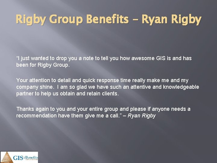 Rigby Group Benefits – Ryan Rigby “I just wanted to drop you a note