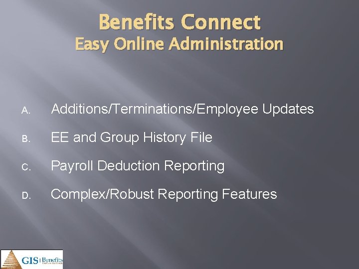 Benefits Connect Easy Online Administration A. Additions/Terminations/Employee Updates B. EE and Group History File