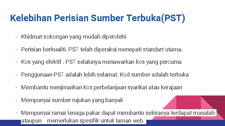 Kelebihan Perisian Sumber Terbuka(PST) - Khidmat sokongan yang mudah diperolehi - Perisian berkualiti. PST