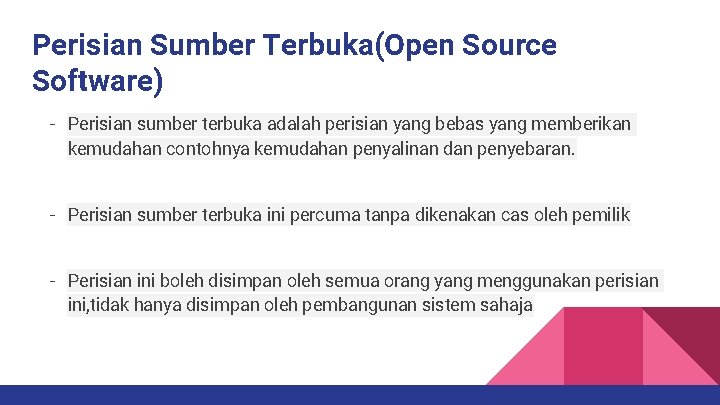 Perisian Sumber Terbuka(Open Source Software) - Perisian sumber terbuka adalah perisian yang bebas yang