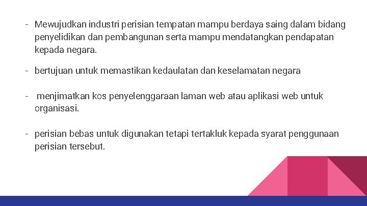 - Mewujudkan industri perisian tempatan mampu berdaya saing dalam bidang penyelidikan dan pembangunan serta