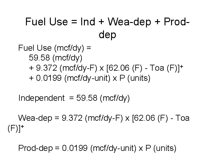 Fuel Use = Ind + Wea-dep + Proddep Fuel Use (mcf/dy) = 59. 58