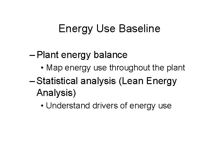 Energy Use Baseline – Plant energy balance • Map energy use throughout the plant