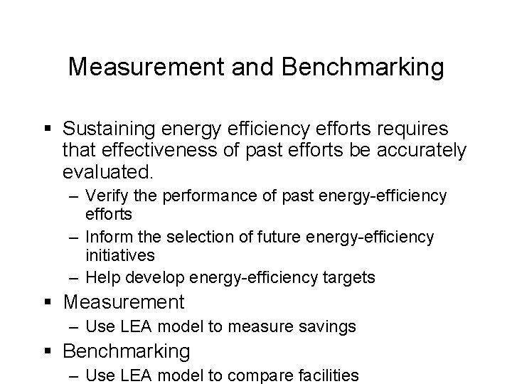 Measurement and Benchmarking § Sustaining energy efficiency efforts requires that effectiveness of past efforts