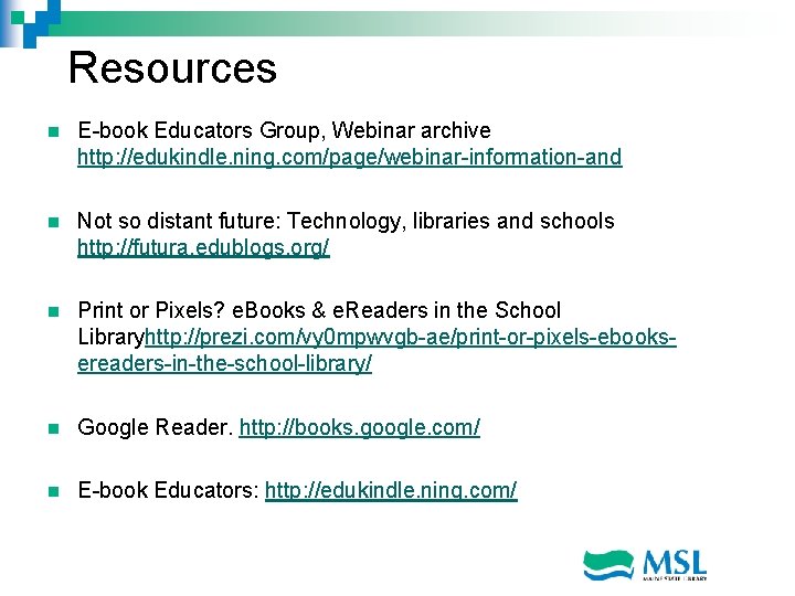 Resources n E-book Educators Group, Webinar archive http: //edukindle. ning. com/page/webinar-information-and n Not so