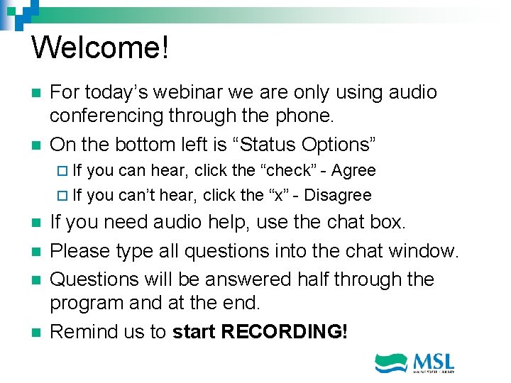 Welcome! n n For today’s webinar we are only using audio conferencing through the