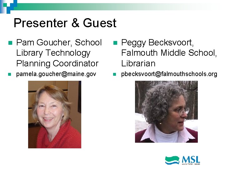 Presenter & Guest n Pam Goucher, School Library Technology Planning Coordinator n Peggy Becksvoort,