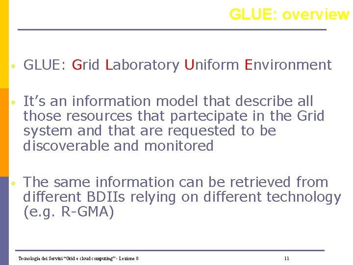 GLUE: overview • GLUE: Grid Laboratory Uniform Environment • It’s an information model that
