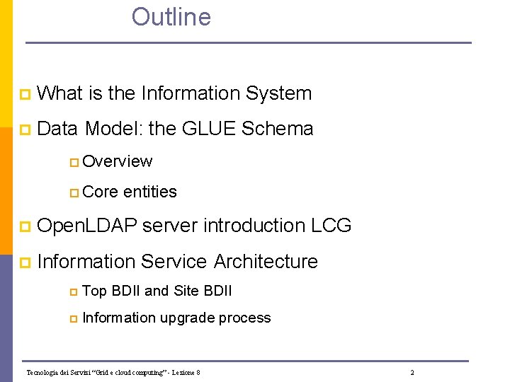 Outline p What is the Information System p Data Model: the GLUE Schema p