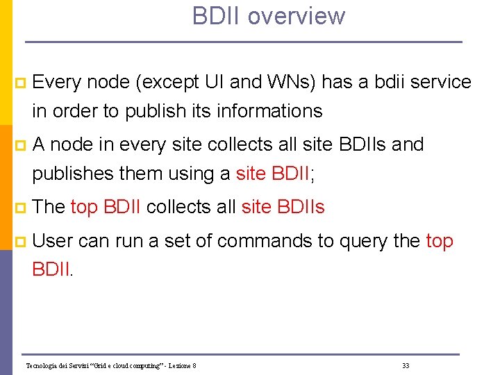 BDII overview p Every node (except UI and WNs) has a bdii service in