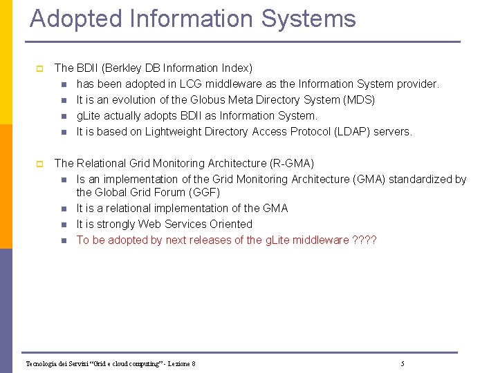 Adopted Information Systems p The BDII (Berkley DB Information Index) n has been adopted
