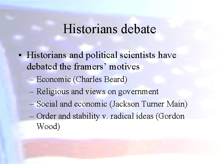 Historians debate • Historians and political scientists have debated the framers’ motives – Economic