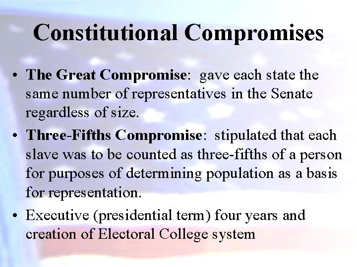Constitutional Compromises • The Great Compromise: gave each state the same number of representatives