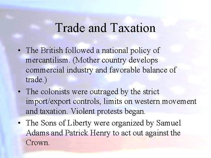 Trade and Taxation • The British followed a national policy of mercantilism. (Mother country
