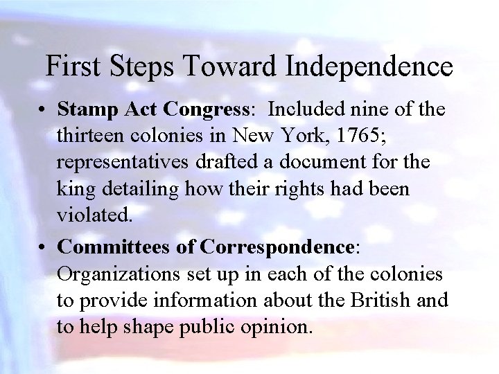 First Steps Toward Independence • Stamp Act Congress: Included nine of the thirteen colonies
