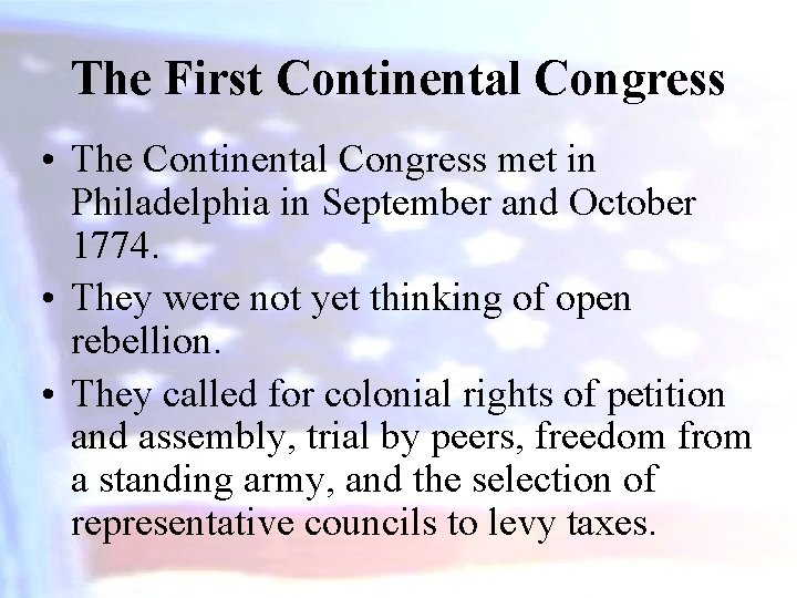 The First Continental Congress • The Continental Congress met in Philadelphia in September and